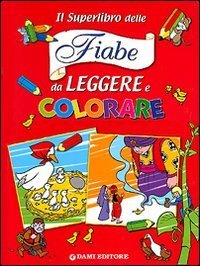 Un superlibro di fiabe da leggere e colorare
