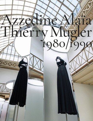 Azzedine Ala&iuml;a, Thierry Mugler. 1980-1990. Two decades of artistic affinities