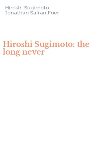 Hiroshi Sugimoto: the long never