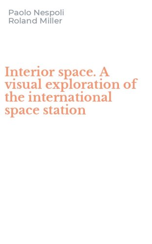 Interior space. A visual exploration of the international space station