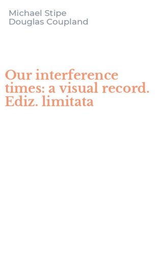 Our interference times: a visual record. Ediz. limitata