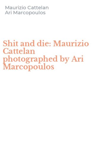 Shit and die: Maurizio Cattelan photographed by Ari Marcopoulos