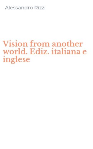 Vision from another world. Ediz. italiana e inglese