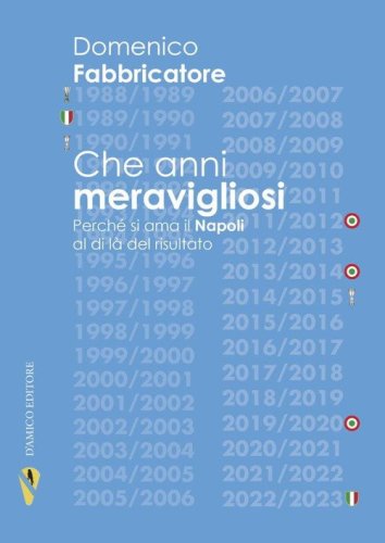 Che anni meravigliosi. Perch&eacute; si ama il Napoli al di l&agrave; del risultato