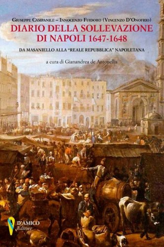 Diario della sollevazione di Napoli 1647-1648. Da Masaniello alla &laquo;Reale Repubblica&raquo; napoletana