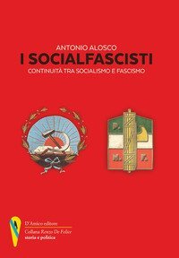 I socialfascisti. Continuit&agrave; tra socialismo e fascismo