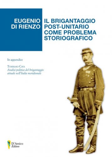 Il brigantaggio post-unitario come problema storiografico. In appendice &laquo;Analisi politica del brigantaggio attuale nell'Italia meridionale&raquo; di Tommaso Cava