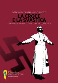 La croce e la svastica. Il pontificato di Pio XII tra silenzi e complicit&agrave;