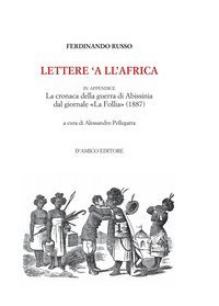 Lettere 'a ll'Africa. in appendice la cronaca della guerra di Abissina dal giornale &laquo;La Follia&raquo; (1887)