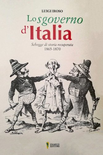 Lo sgoverno d'Italia. Schegge di storia recuperata 1865-1870
