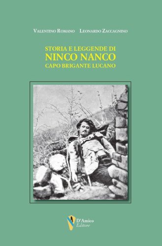 Storia e leggende di Ninco Nanco. Capo brigante lucano