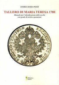 Tallero di Maria Teresa 1780. Manuale per l'identificazione delle zecche con grado di rarit&agrave; e quotazione