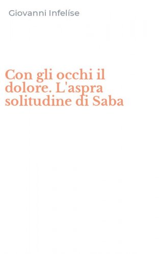 Con gli occhi il dolore. L'aspra solitudine di Saba