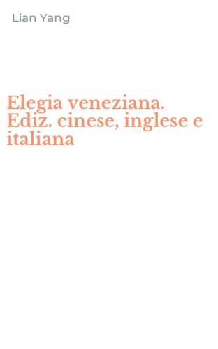 Elegia veneziana. Ediz. cinese, inglese e italiana