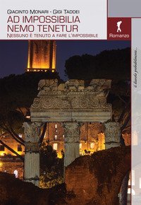 Ad impossibilia nemo tenetur. Nessuno &egrave; tenuto a fare l'impossibile