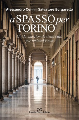 A spasso per Torino. Guida emozionale della citt&agrave; per torinesi e non