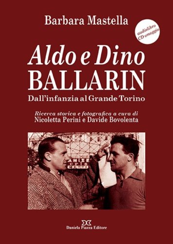 Aldo e Dino Ballarin. Dall'infanzia al grande Torino