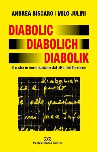 Diabolic Diabolich Diabolik. Tre storie vere ispirate dal &laquo;Re del terrore&raquo;