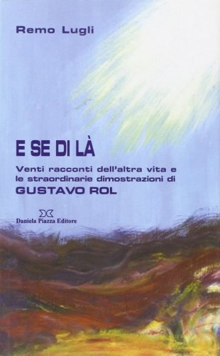 E se di l&agrave;. Venti racconti dell'altra vita e le straordinarie illustrazioni di Gustavo Rol