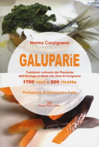 Galupar&igrave;e. Tradizioni culinarie del Piemonte dall'acciuga al verde allo zest di Carignano