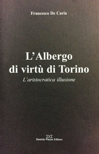 L'Albergo di virt&ugrave; di Torino. L'aristocratica illusione