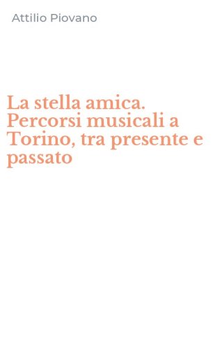 La stella amica. Percorsi musicali a Torino, tra presente e passato