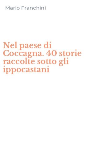 Nel paese di Coccagna. 40 storie raccolte sotto gli ippocastani