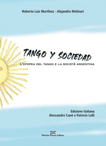Tango y sociedad. L'epopea del tango e la societ&agrave; argentina
