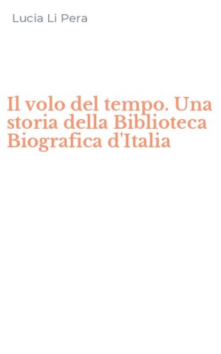Il volo del tempo. Una storia della Biblioteca Biografica d'Italia