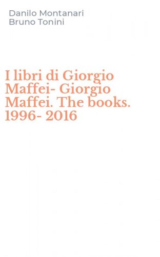 I libri di Giorgio Maffei-Giorgio Maffei. The books. 1996-2016