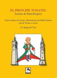 El Principe tosatel. Scrit in diaeto de Caeran e Montebeuna da Danilo Zanetti, aiut&agrave; da Teresa, so sor&egrave;a