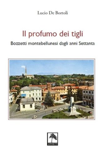 Il profumo dei tigli. Bozzetti montebellunesi dagli anni Settanta