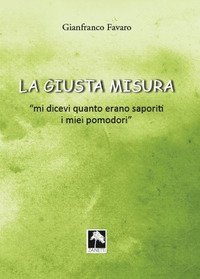 La giusta misura... &laquo;Mi dicevi quanto erano saporiti i miei pomodori&raquo;