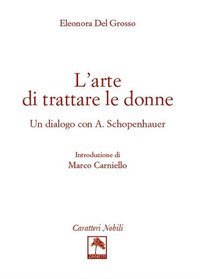 L'arte di trattare le donne. Un dialogo con A. Schopenhauer