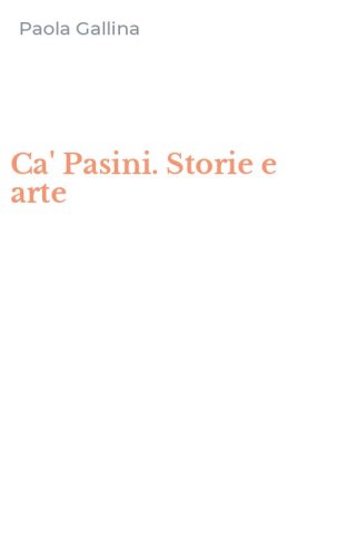 Ca' Pasini. Storie e arte