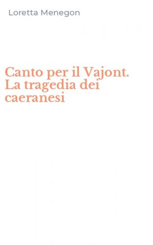 Canto per il Vajont. La tragedia dei caeranesi