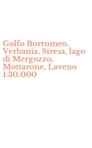 Golfo Borromeo. Verbania, Stresa, lago di Mergozzo, Mottarone, Laveno 1:30.000