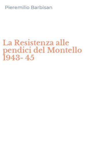 La Resistenza alle pendici del Montello 1943-45