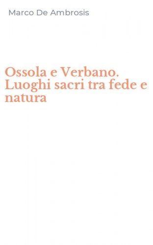 Ossola e Verbano. Luoghi sacri tra fede e natura