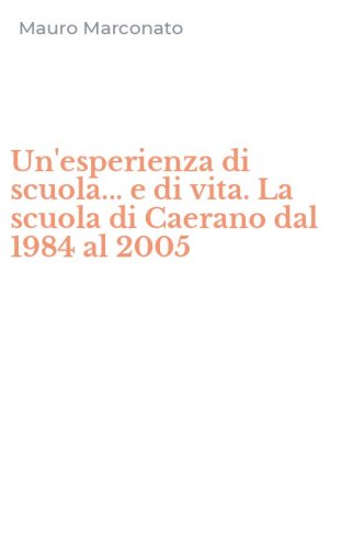 Un'esperienza di scuola... e di vita. La scuola di Caerano dal 1984 al 2005