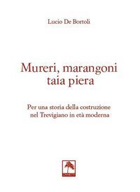 Mureri, marangoni taia piera. Per una storia della costruzione nel Trevigiano in et&agrave; moderna