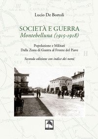 Societ&agrave; e guerra. Montebelluna (1915-1918). Popolazione e militari dalla zona di guerra al fronte del Piave