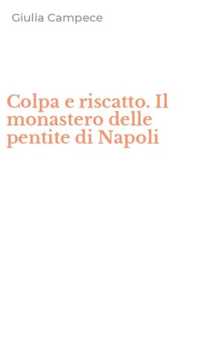 Colpa e riscatto. Il monastero delle pentite di Napoli