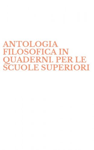 ANTOLOGIA FILOSOFICA IN QUADERNI. PER LE SCUOLE SUPERIORI