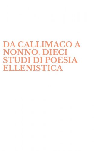 DA CALLIMACO A NONNO. DIECI STUDI DI POESIA ELLENISTICA