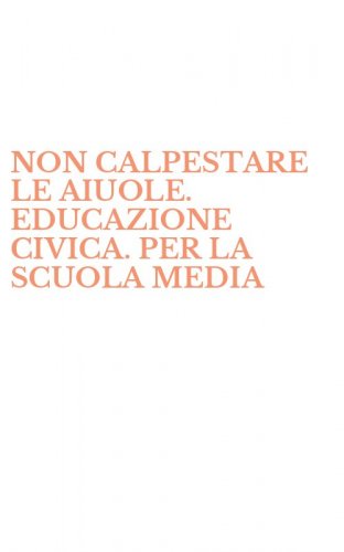 NON CALPESTARE LE AIUOLE. EDUCAZIONE CIVICA. PER LA SCUOLA MEDIA