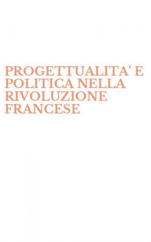 PROGETTUALITA' E POLITICA NELLA RIVOLUZIONE FRANCESE