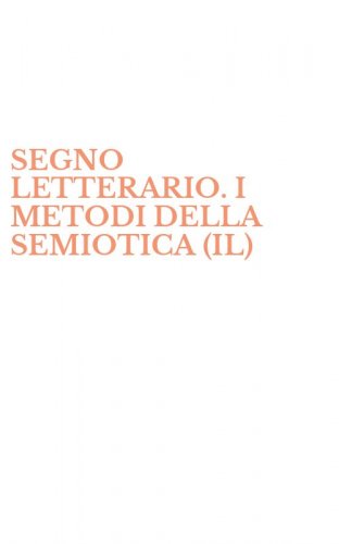 SEGNO LETTERARIO. I METODI DELLA SEMIOTICA (IL)
