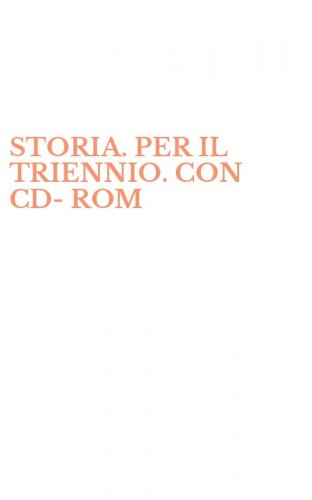 STORIA. PER IL TRIENNIO. CON CD-ROM