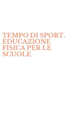 TEMPO DI SPORT. EDUCAZIONE FISICA PER LE SCUOLE